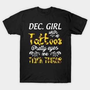 December Girl Sunflowers With Tattoos Pretty Eyes And Thick Thighs Happy Birthday To Me Mom Daughter T-Shirt